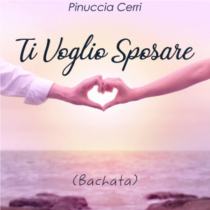 Album Ti voglio sposare (Bachata) from Pinuccia Cerri