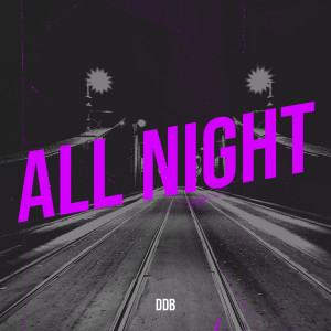 Listen to All Night (Explicit) song with lyrics from DDB