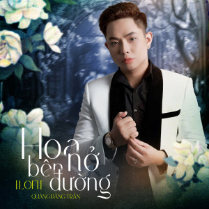 ดาวน์โหลดและฟังเพลง Hoa Nở Bên Đường (Lofi Mix) พร้อมเนื้อเพลงจาก Quang Đăng Trần