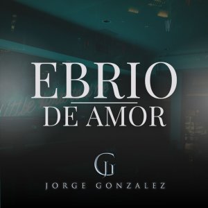 Jorge Gonzalez的专辑Ebrio de Amor