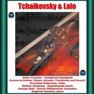 อัลบัม Tchaikovsky & Lalo: Violin Concerto - Symphonie Espagnole - Encores by Brahms, Chopin, Sarasate, Tchaikovsky and Zarzycki ศิลปิน Bronislaw Huberman