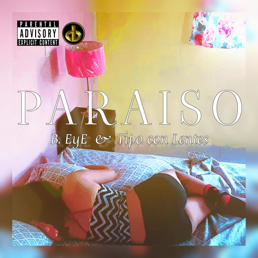 Paraiso (feat. B.EyE & Tipoconlentes) (Explicit)
