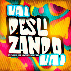 Listen to VEM DESLIZANDO VAI (Explicit) song with lyrics from DJ Escobar