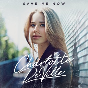 Listen to Save Me Now song with lyrics from Charlotte DeVille