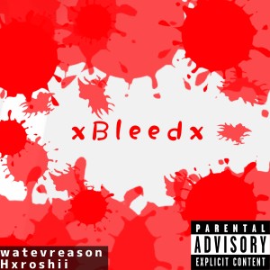 Album xBleedx (Explicit) from watevreason