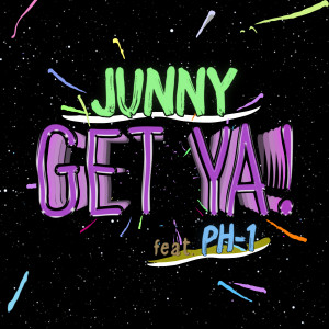 Dengarkan lagu Get Ya! (feat. pH-1) nyanyian JUNNY dengan lirik