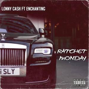 Lonny Cash的專輯RATCHET MONDAY (feat. ENCHANTING) [Explicit]