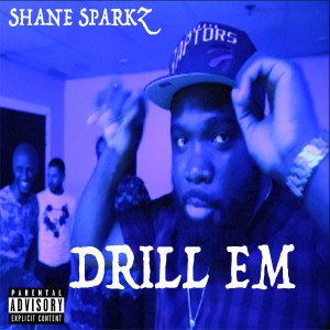 Dengarkan Drill Em (Explicit) lagu dari Shane Sparkz dengan lirik