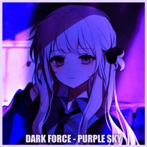 Dengarkan lagu Purple Sky nyanyian Dark Force dengan lirik