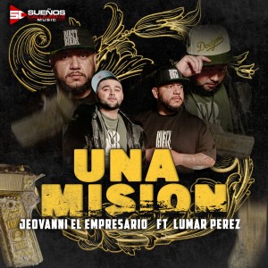 ดาวน์โหลดและฟังเพลง Una Mision [feat. Lumar Perez] พร้อมเนื้อเพลงจาก Jeovanni El Empresario