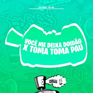 Album Você Me Deixa Doidão X Toma Toma Pau (Explicit) from DJ Chulo
