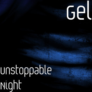收聽GEL的Unstoppable Night歌詞歌曲