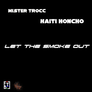 Listen to Let the Smoke Out (Explicit) song with lyrics from Mister Trocc