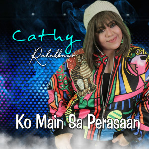 收听Cathy Rahakbauw的KO MAIN SA PERASAAN歌词歌曲