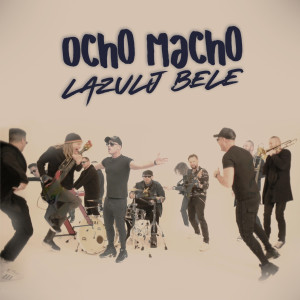 收聽Ocho Macho的Lazulj bele歌詞歌曲