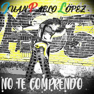 收聽Juan Pablo López的NO TE COMPRENDO (Explicit)歌詞歌曲