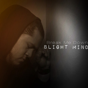 收聽Blight Mind的Break Me Down歌詞歌曲