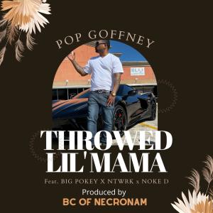 Pop Goffney的專輯THROWED LIL MAMA (feat. BIG POKEY, NTWRK, NOKE D & BC OF NECRONAM) (Explicit)
