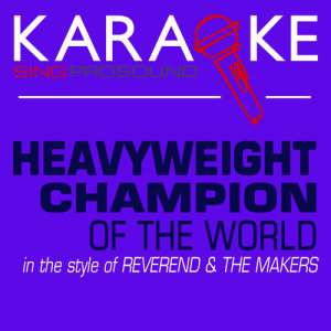 收聽ProSound Karaoke Band的Heavyweight Champion of the World (In the Style of Reverend & The Makers) [Karaoke with Background Vocal]歌詞歌曲