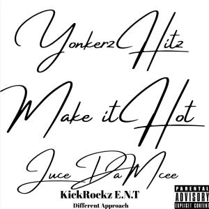 ดาวน์โหลดและฟังเพลง Make it Hot by JuceDaMcee & Yonkerz Hitz KickRockz E.N.T Different Approach (feat. JuceDaMcee) พร้อมเนื้อเพลงจาก Yonkerz Hitz