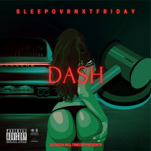 Listen to Dash (Explicit) song with lyrics from SLEEPOVRNXTFRIDAY