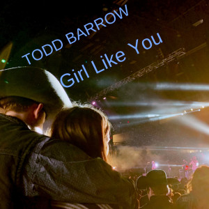 Dengarkan Girl Like You lagu dari Todd Barrow dengan lirik