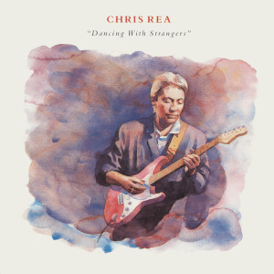 Chris Rea的專輯Dancing with Strangers (Deluxe Edition) [2019 Remaster]