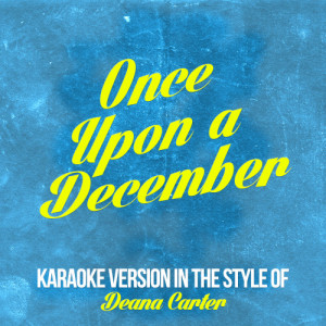 收聽Karaoke - Ameritz的Once Upon a December (Deana Carter) [In the Style of Anastacia] [Karaoke Version] (Karaoke Version)歌詞歌曲