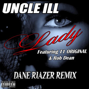 ดาวน์โหลดและฟังเพลง Lady (Dane Riazer Remix) (Explicit) (Dane Riazer Remix|Explicit) พร้อมเนื้อเพลงจาก Uncle Ill