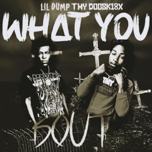 收聽Luh Dooski的What You Bout (feat. Lil Dump) (Explicit)歌詞歌曲
