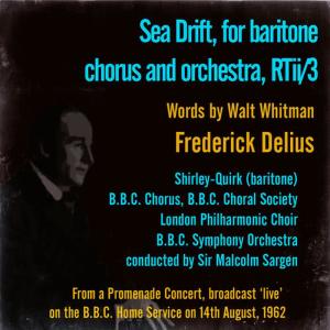 John Shirley-Quirk的專輯Delius: Sea Drift, for Baritone, Chorus and Orchestra, RTii/3 (Words by Walt Whitman)