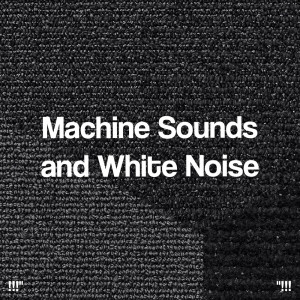 White Noise的专辑"!!! Machine Sounds and White Noise !!!"