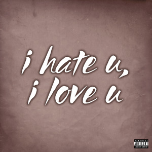 อัลบัม I Hate U, I Love U (Explicit) ศิลปิน I'll Cheat You Nash