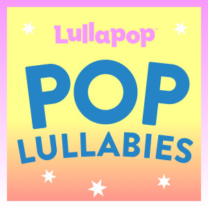Lullapop Lullabies的專輯Pop Lullabies