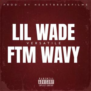 Lil Wade的專輯Versatile (feat. Ftm Wavy) [Explicit]