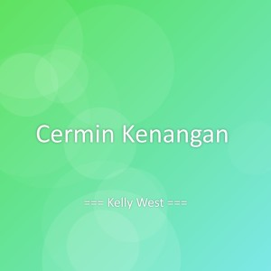 Dengarkan Cermin Kenangan lagu dari Kelly West dengan lirik