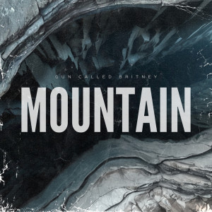 Listen to Mountain song with lyrics from Gun Called Britney