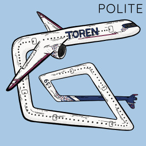 Dengarkan lagu Polite (Explicit) nyanyian Toren dengan lirik