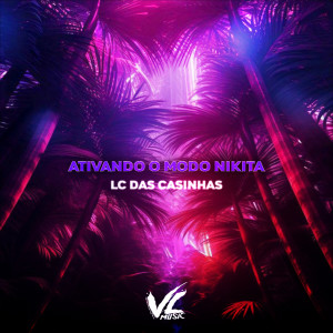 收聽LC DAS CASINHAS的Ativando o Modo Nikita (Explicit)歌詞歌曲