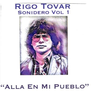 Rigo Tovar的專輯Alla En Mi Pueblo Sonidero Vol. 1