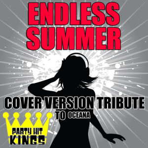 ดาวน์โหลดและฟังเพลง Endless Summer (Cover Version Tribute to Oceana) พร้อมเนื้อเพลงจาก Party Hit Kings