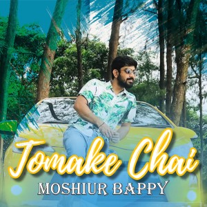Listen to Tomake Chai song with lyrics from Moshiur Bappy