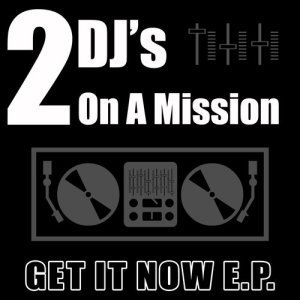 2 DJ's On A Mission的專輯Get It Now E.P.