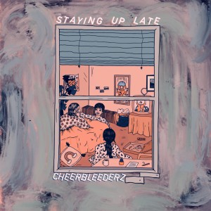 Listen to staying up late song with lyrics from Cheerbleederz