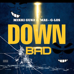 Dengarkan lagu Down Bad (Explicit) nyanyian Mikki Gunz dengan lirik