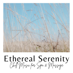 Ethereal Serenity: Chill Music for Spa & Massage