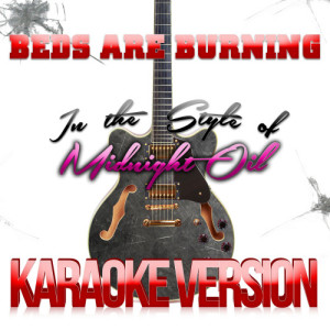 ดาวน์โหลดและฟังเพลง Beds Are Burning (In the Style of Midnight Oil) [Karaoke Version] (Karaoke Version) พร้อมเนื้อเพลงจาก Karaoke - Ameritz