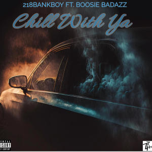 218BankBoy的專輯CHILL WITH YA (feat. Boosie Badazz) [Explicit]