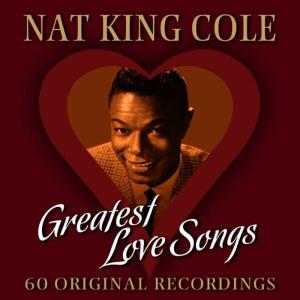Nat King Cole的專輯Greatest Love Songs - 60 Original Recordings
