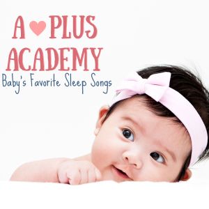 อัลบัม Baby's Favorite Sleep Songs ศิลปิน A-Plus Academy